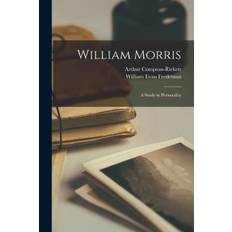 William Morris: A Study in Personality - Arthur Compton-Rickett - 9781018313597