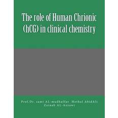 The role of Human Chrionic (hCG) in clinical chemistry - Methal a Abd Ali - 9781530332571