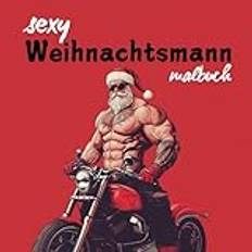 Sexy Weihnachtsmann Malbuch: 21 Festliche Illustrationen – Das Perfekte Geschenk und eine Lustige Weihnachtsaktivität