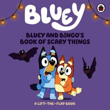 Bluey: Bluey and Bingo's Book of Scary Things