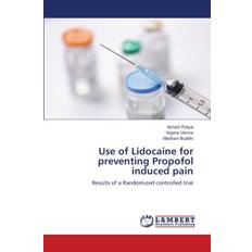 Use of Lidocaine for preventing Propofol induced pain - Anjana Verma - 9786200248534