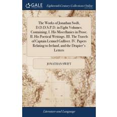 Works of Jonathan Swift, D.D.D.S.P.D. in Eight Volumes. Containing, I. His Miscellanies in Prose. II. His Poetical Writings. III. the Travels of Captain Lemuel Gulliver. IV. Papers Relating to Ireland, and the Drapier's Letters - Jonathan Swift - 9781385832288