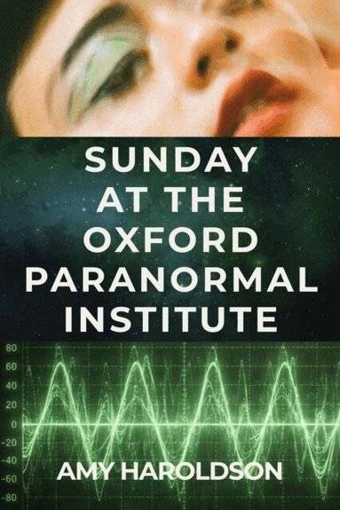 Sunday at the Oxford Paranormal Institute