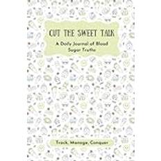 Cut The Sweet Talk: Pocket Size Daily Blood Sugar Log Book for Diabetes