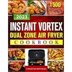 Instant Vortex Dual Zone Air Fryer Cookbook: 1500 Days Quick, Savory and Nutritious Air Fryer Recipes for Your Family and Friends, Master the Art of Cooking Two Delicious Dishes Simultaneously