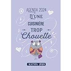 Cuisiniére trop chouette: Agenda Semainier 2024 - Planificateur Semainier et Mensuel - 1 semaine sur deux pages - Format A5 - Parfait Idée de cadeau pour anniversaire , Noël , fin d’année