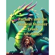 Zachary and the Magical Monster Truck Adventure: A Journey to the Enchanted Land