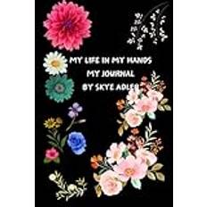 MY LIFE IN MY HANDS, MY JOURNAL by SKYE ADLER