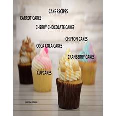 Cake Recipes, Carrot Cakes, Cherry Chocolate Cakes, Chiffon Cakes, Coca Cola Cakes, Cranberry Cakes, Cupcakes - Christina Peterson - 9781690883944