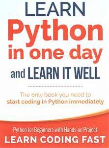 Learn Python in One Day and Learn It Well: Python for Beginners with Hands-On Project. the Only Book You Need to Start Coding in Python Immediately (Häftad, 2015)