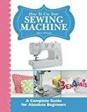 Sewing machine for beginners How To Use Your Sewing Machine: A Complete Guide for Absolute Beginners