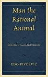 Man the Rational Animal: Questions and Arguments