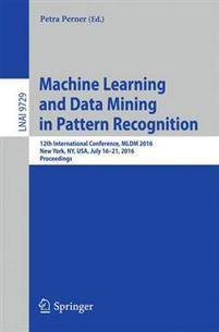 Data machine Machine Learning and Data Mining in Pattern Recognition (Hæftet, 2016)