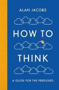 How To Think: A Guide for the Perplexed (Paperback, 2017)