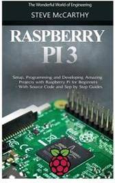 Raspberry pi 3 Raspberry Pi 3: Setup, Programming and Developing Amazing Projects with Raspberry Pi for Beginners - With Source Code and Step by Step (Paperback, 2017)