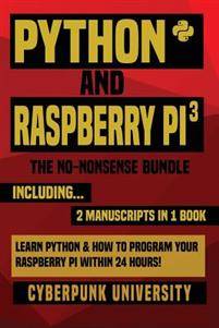 Raspberry pi 3 Python & Raspberry Pi 3: The No-Nonsense Bundle: Learn Python & How to Program Your Raspberry Pi Within 24 Hours! (Paperback, 2017)