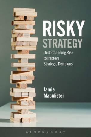 Risky Strategy: Understanding Risk to Improve Strategic... (Inbunden, 2016)