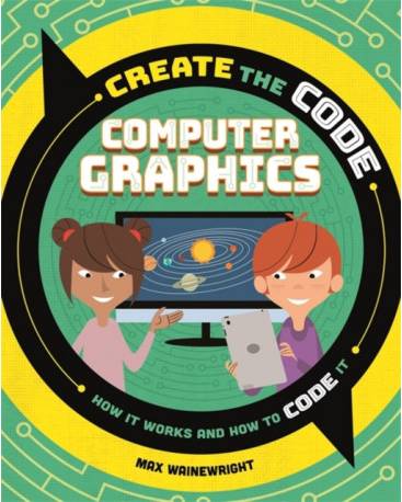 Create the Code: Computer Graphics (Inbunden, 2020)