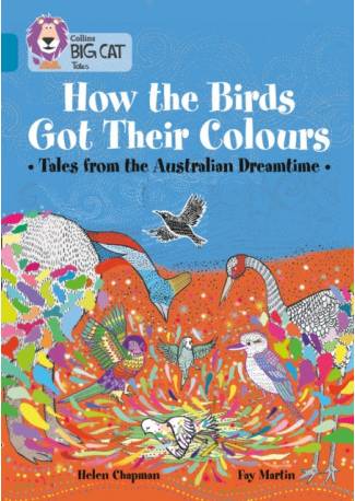 How the Birds Got Their Colours: Tales from the.