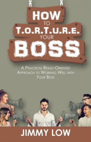 How to T.O.R.T.U.R.E. Your Boss: A Practical.