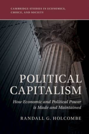 Political Capitalism: How Economic and Political Power.