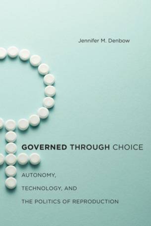 Governed through Choice: Autonomy, Technology, and the.