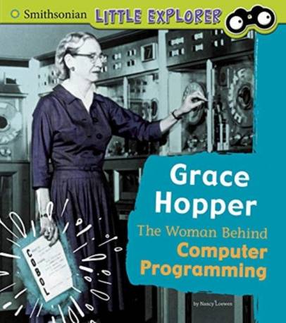 Grace Hopper: the Woman Behind Computer Programming.