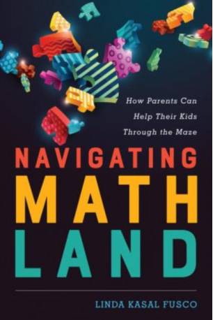 Navigating MathLand: How Parents Can Help Their Kids... (Hardcover, 2017)