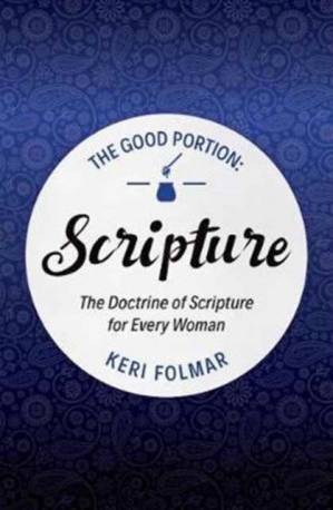 The Good Portion - Scripture: The Doctrine of Scripture.