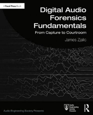 Digital Audio Forensics Fundamentals: From Capture to.
