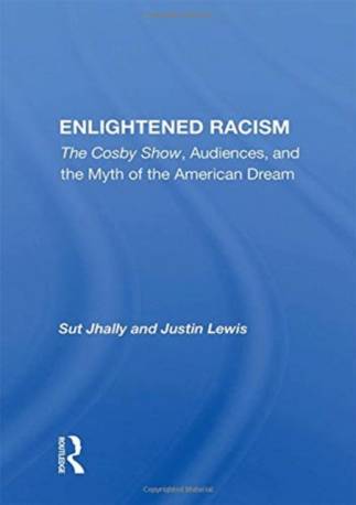 Enlightened Racism: The Cosby Show, Audiences, And The.
