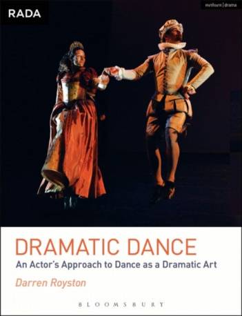 Dramatic Dance: An Actor's Approach to Dance as a.