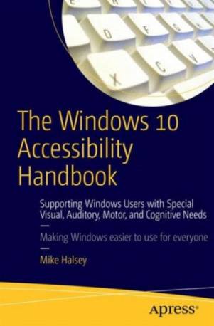 Windows 10 The Windows 10 Accessibility Handbook: Supporting.