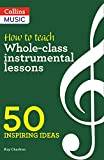 How to Teach Whole-Class Instrumental Lessons: 50... (Paperback, 2020)