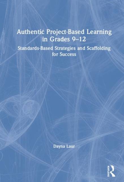 Authentic Project-Based Learning in Grades 9-12:... (Inbunden, 2019)