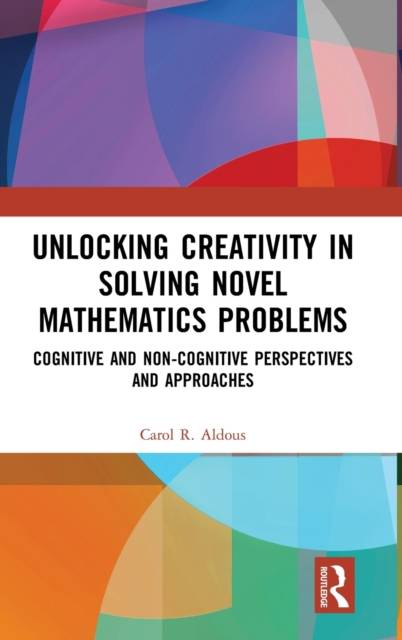Unlocking Creativity in Solving Novel Mathematics... (Inbunden, 2019)