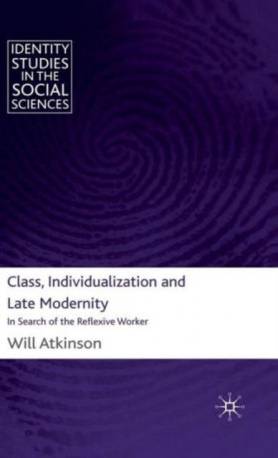 Class, Individualization and Late Modernity: In Search... (Inbunden, 2010)