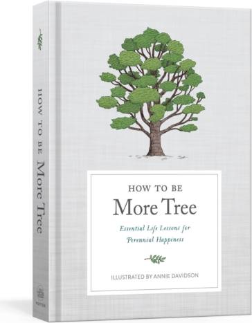 How to Be More Tree: Essential Life Lessons for... (Hardcover, 2020)