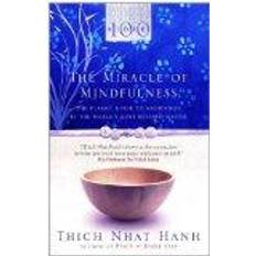 The miracle of mindfulness The Miracle Of Mindfulness: The Classic Guide to Meditation by the World's Most Revered Master (Classic Edition)
