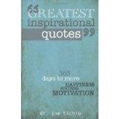 Greatest days Greatest Inspirational Quotes: 365 days to more Happiness, Success, and Motivation