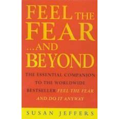 Feel the Fear...and Beyond: The Essential Companion To The Worldwide Bestseller Feel The Fear And Do It Anyway (Paperback, 2000)