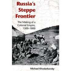 Böcker Russia's Steppe Frontier: The Making of a Colonial Empire, 1500-1800 (Indiana-Michigan Series in Russian & East European Studies)