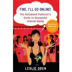 Fine, I'll Go Online!: The Hollywood Publicist's Guide to Successful Internet Dating