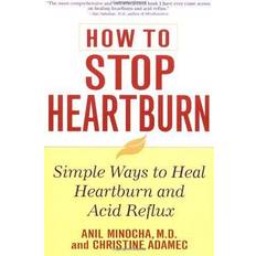 How to Stop Heartburn: Simple Ways to Heal Heartburn and Acid Reflux