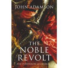 The Noble Revolt: The Overthrow of Charles I (Paperback)