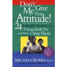 Books Don't Give Me That Attitude!: 24 Rude, Selfish, Insensitive Things Kids Do and How to Stop Them