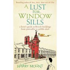 A Lust for Window Sills: A Lover's Guide to British Buildings from Portcullis to Pebble Dash