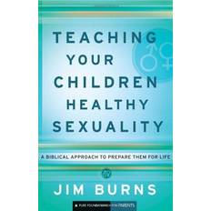 Bücher Teaching Your Children Healthy Sexuality: A Biblical Approach to Preparing Them for Life (Pure Foundations)