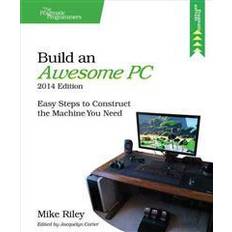 Pc build Build an Awesome PC, 2014 Edition: Easy Steps to Construct the Machine You Need (Häftad, 2014)