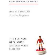 Alex ferguson bok How to Think Like Sir Alex Ferguson (Häftad, 2015)